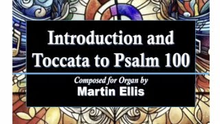 Martin Ellis: Introduction and Toccata to Psalm 100 (Organ)