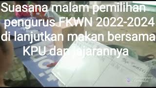 Makan bersama dan Suasana kompak pemilihan pengurus FKWN baru 2022-2024..! Jurdil dan amanah