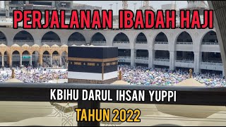 PERJALANAN IBADAH HAJI KBIHU DARUL IHSAN YUPPI TAHUN 2022