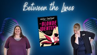 Between the Lines Podcast: The Blonde identity by Ally Carter