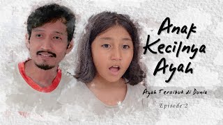 Mini Series Ramadan "Anak Kecilnya Ayah", Episode 2: Ayah Tersibuk di Dunia