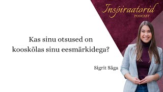 [104] Kas sinu otsused on kooskõlas sinu eesmärkidega?