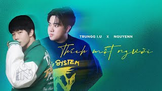 Trungg I.U x Nguyenn - 'THÍCH MỘT NGƯỜI (Unofficial Version)' - Lyric Video