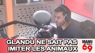 Manu dans le 6/9 - Glandu ne sait pas imiter les animaux