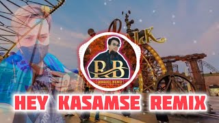 Hey KasamSe Remix Full bass