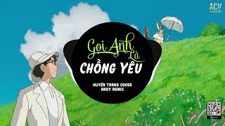 Gọi Anh Là Chồng Yêu (Andy Remix) - Huyền Tranng Cover | Gọi Anh Là Chồng Yêu Ơi,...