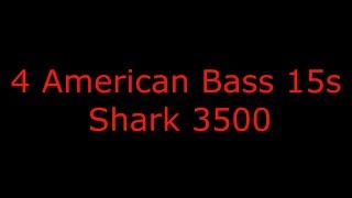 Shark 3500 on 4 American Bass 15's