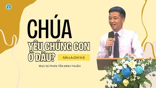 BÀI GIẢNG | CHÚA YÊU CHÚNG CON Ở ĐÂU? | MA-LA-CHI 1:1-5