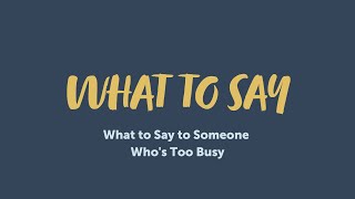 What To Say To Someone Who's Too Busy