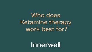 Who Does Ketamine Therapy Work Best For?