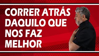 CORRER ATRÁS DAQUILO QUE NOS FAZ MELHOR | Luiz Mota Psicólogo