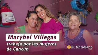 Marybel Villegas trabaja por las mujeres de Cancún