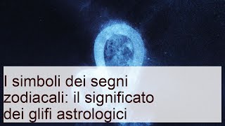 Simboli dei segni zodiacali: il significato dei glifi astrologici