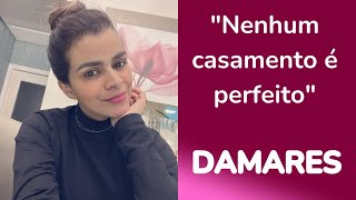 Cantora DAMARES faz reflexão sobre Casamento!