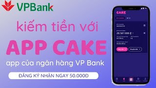 Cách kiếm tiền với app Cake của ngân hàng VP Bank | Kiếm 10 triệu mỗi tháng | HỌC VIỆN MMO