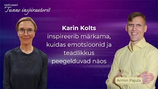 Karin Kolts inspireerib märkama, kuidas emotsioonid ja teadlikkus peegelduvad näos