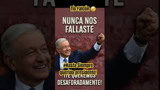 Hasta Siempre mi querido presidente nunca te vamos a olvidar eres el mejor de todos #amlo #tíofalcón