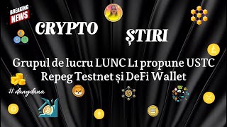 CRYPTO ȘTIRI Grupul de lucru LUNC L1 propune USTC Repeg Testnet și DeFi Wallet