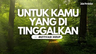 UNTUK KAMU YANG DI TINGGALKAN || Video Motivasi