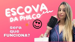 VALE A PENA A ESCOVA DA PHILCO?