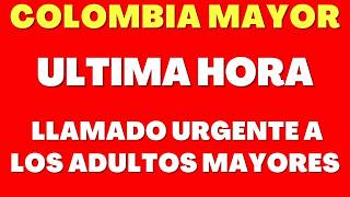 🔔📅 Colombia Mayor LLAMADO URGENTE a los Adultos Mayores