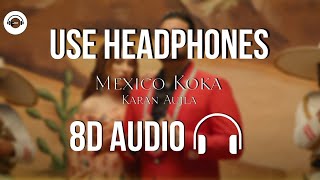 Mexico Koka (8D AUDIO) - Karan Aujla | Mahira Sharma | HQ 🎧