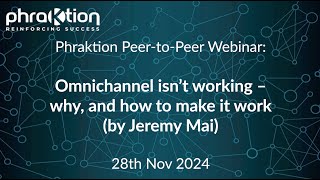 P2P Webinar 28/11/24: Omnichannel isn’t working – why, and how to make it work by Jeremy Mai