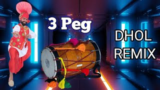 3 Peg Dhol Mix | Punjabi Song 3 Peg Dhol Remix | Dhol Bhangra