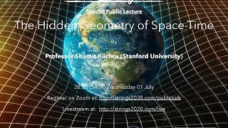 Strings 2020 Public Talk: The Hidden Geometry of Space-Time by Professor Shamit Kachru (Stanford)