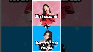 meri pasand ❤️vs meri friend ki pasand 💕#trending#viralvideo#subscribe#dilkash gallery#shorts