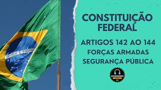 CONSTITUIÇÃO FEDERAL - ARTIGOS 142 AO 144 - FORÇAS ARMADAS E SEGURANÇA PÚBLICA - ÁUDIO