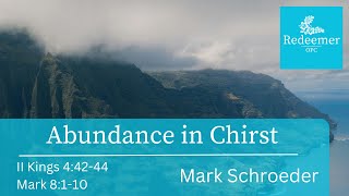 Abundance in Christ, II Kings 4:42-44, Mark Schroeder, Redeemer Oct 27, 2024