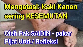 Mengatasi: Kaki Kanan KESEMUTAN & Telapak Kaki BAAL || Oleh Pak SAIDIN - pakar Pijat Urut / Refleksi