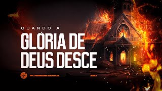 QUANDO A GLÓRIA DE DEUS DESCE - Pr. Hernane Santos