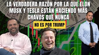 LA VERDADERA RAZÓN POR LA QUE ELON MUSK Y TESLA ESTÁN HACIENDO MÁS CHAVOS QUE NUNCA- No es por Trump