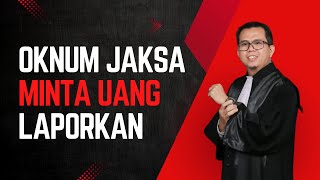 JAKSA MINTA UANG LAPORKAN