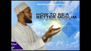 Dr. Bilal Philips - how to become a good muslim