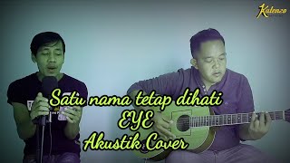 Satu Nama Tetap Dihati-EYE-Akustik Cover