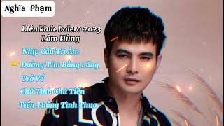 Liên Khúc Bolero 2023 - Lâm Hùng #nghĩaphạm #nghiaphammusic #liênkhúcbolero #lâmhùng #xuhuong #2023