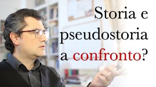 Storia e pseudostoria a confronto?