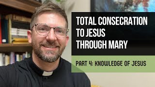 Marian Consecration “Week 3”: Knowledge of Jesus