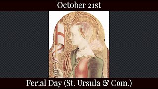 Mon Oct 21 2024 - Ferial Day (St. Ursula & Com.)