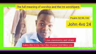 FULL MEANING OF WORSHIP AND TRUE WORSHIP