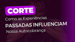 Como Experiências Passadas Influenciam #Autocobrança. #segundaterapêutica #corte