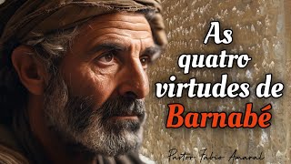 As quatro virtudes de Barnabé - Pastor Fábio Amaral.