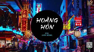 Hoàng Hôn (Andy Remix) - KXK | Anh Muốn Bên Em Khi Hoàng Hôn Remix Hot TikTok