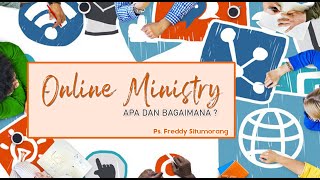 ONLINE MINISTRY, Apa dan Bagaimana ?  - Ps  Freddy Situmorang