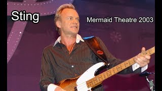 Sting - Live Mermaid theatre September 2003