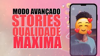 COMO DEIXAR SEUS STORIES COM QUALIDADE DE IPHONE E SEM TRAVAR, MODO AVANÇADO!!!