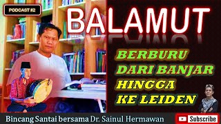 BALAMUT | Berburu dari Banjar Hingga ke Leiden (Podcast #2)